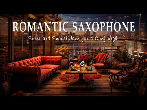 Romantic Saxophone Melodies: Sweet and Smooth Jazz for a Cozy Night - Relaxing Music in the Evening