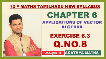 EX 6.3|Q.NO.8|APPLICATIONS OF VECTOR ALGEBRA|TN MATHS NEW SYLLABUS|AGATHYA MATHS