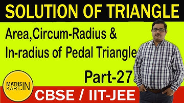 Pedal Triangle | Solution of Triangle | PART-27 | Class-11 CBSE/JEE Maths