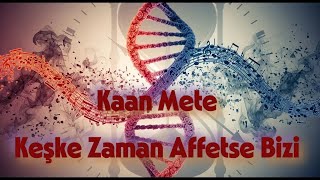 Kaan Mete - Keşke Zaman Affetse Bizi Türkçe Aşk Şarkıları Romantik Müzik
