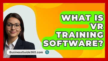 What Is VR Training Software? - BusinessGuide360.com