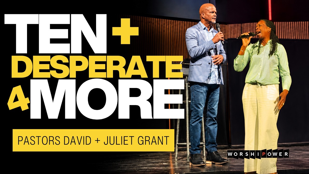 YEAR 10 | DESPERATE FOR MORE | Pastors David + Juliet Grant WORSHIPOWER TORONTO