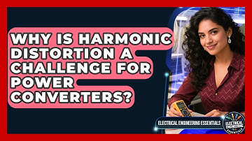 Why Is Harmonic Distortion A Challenge For Power Converters? - Electrical Engineering Essentials