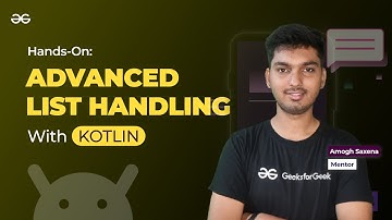 Hands-On: Advanced List Handling with Kotlin || ANDROID DEVELOPMENT using KOTLIN || GeeksforGeeks
