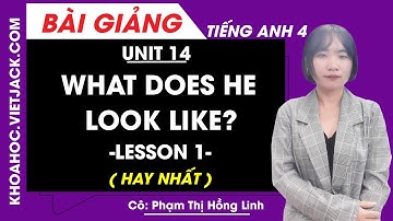 Tiếng Anh lớp 4 - Unit 14 What does he look like? - Lesson 1 - Cô Phạm Hồng Linh (HAY NHẤT)