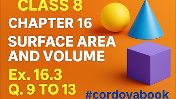 class 8 Maths chapter 16 Surface Area And Volume Ex. 16.3 Q. 9 to 13 #cordova book