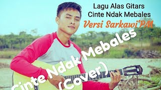 Lagu ALas "Cinte Ndak Mebales" (Cover)By Sarkawi'PM
