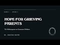 Hope For Grieving Parents: T.D. Witherspoon on Covenant Children