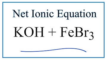 How to Write the Net Ionic Equation for KOH + FeBr3 = Fe(OH)3 + KBr