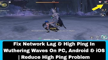 Fix Network Lag & High Ping In Wuthering Waves On PC, Android & iOS | Reduce High Ping Problem