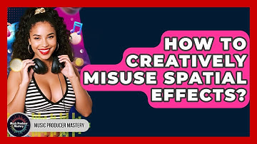 How To Creatively Misuse Spatial Effects? - Music Producer Mastery
