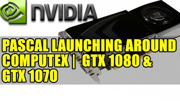 Nvidia GeForce Pascal Launching Around Computex | GTX 1080 & GTX 1070