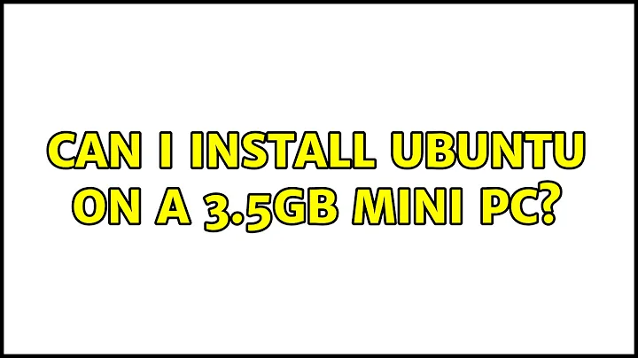 Ubuntu: Can I install Ubuntu on a 3.5GB mini PC? (2 Solutions!!)