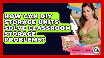 How Can DIY Storage Units Solve Classroom Storage Problems? - Your Crafty Classroom