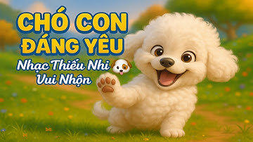 Chó Con Đáng Yêu 🐶 Nhạc Thiếu Nhi Vui Nhộn Cho Bé – Bài Hát Cho Trẻ Em Cùng Hát Và Nhảy