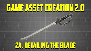 GAME ASSET CREATION 2.0 | 2A. Detailing the Blade