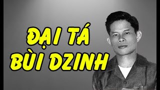 Cha tôi ĐẠI TÁ Bùi Dzinh (Bùi Dzũng) - Tài Nguyễn Diễn Đọc