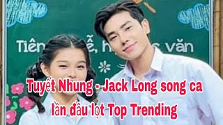 🔴 Tuyết Nhung - Jack Long song ca lần đầu lọt Top Trending