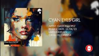 Gaston Lopez - Cyan Eyes Girl (Original Mix)