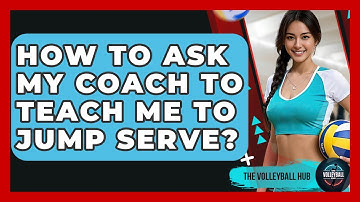 How To Ask My Coach To Teach Me To Jump Serve? - The Volleyball Hub