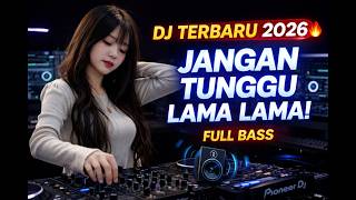 DJ Terbaru 2026 🔥 Jangan Tunggu Lama-Lama | Full Bass Viral TikTok