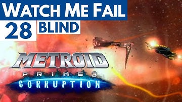 Watch Me Fail | Metroid Prime 3: Corruption (BLIND) | 28 | "GFS Valhalla"