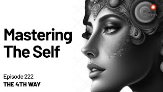 The Fourth Way — Mastering The Self | Episode 222