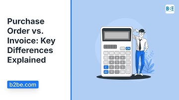 Purchase Order vs. Invoice: Key Differences Explained | B2BE