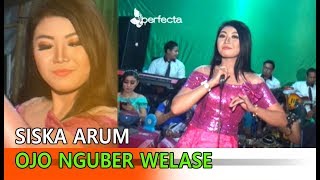 SISKA ARUM - OJO NGUBER WELASE