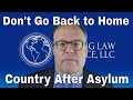 Don't Go Back Home After Asylum