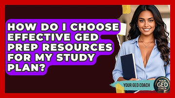 How Do I Choose Effective GED Prep Resources For My Study Plan? - Your GED Coach