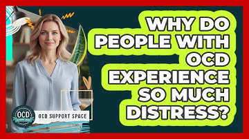 Why Do People With OCD Experience So Much Distress?