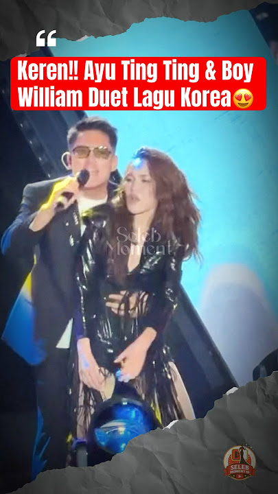 Keren!! Ayu Ting Ting & Boy William Duet Lagu Korea 🤍 #ayutingting #boywilliam #konserayutingting