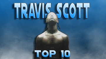 Top 10 Travis Scott Songs PRE UTOPIA