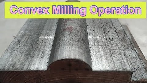 @ Convex Milling Operation ( कॉन्हेक्स मिलिंग)