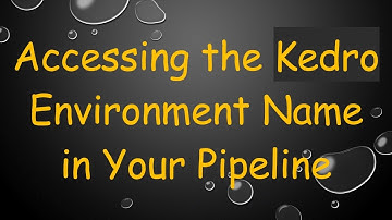 Accessing the Kedro Environment Name in Your Pipeline