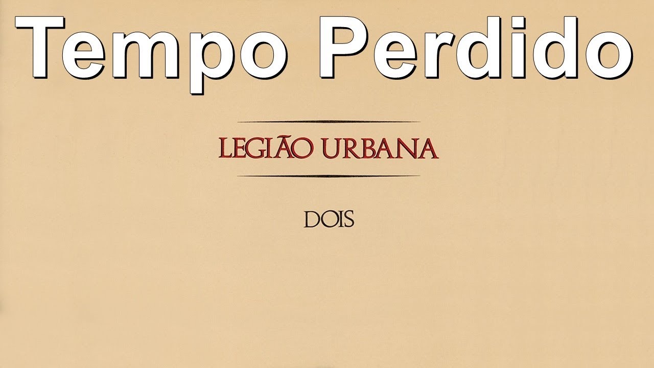 Legião Urbana Tempo Perdido (HQ) YouTube Legião Urbana Tempo Perdido (HQ) YouTube