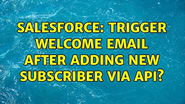 Salesforce: Trigger Welcome Email after adding new subscriber via API? (2 Solutions!!)