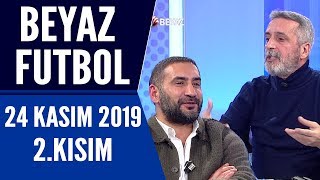 Beyaz Futbol 24 Kasım 2019 Kısım 2/3 - Beyaz TV