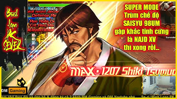 ღ KOF98UMOL ★ 【Bình loạn】 SUPER MODE - Trùm chế độ SAISYU 98UM bất lực trước NAJD XV...Khắc hệ quá 💥