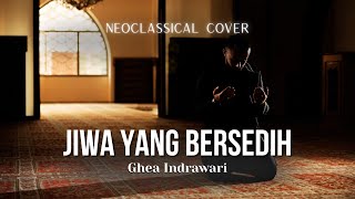 Jiwa Yang Bersedih - Ghea Indrawari | Versi Neoclassical