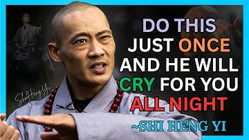 “DO THIS ONCE and he will CRY FOR YOU all night… without even knowing WHY | Shi Heng Yi Motivation