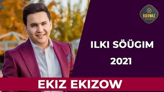 Ekiz Ekizow - Ilki söýgim 2021