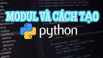 Modul trong Python là gì và cách tạo một Modul trong Python