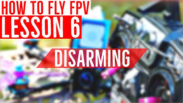 Lesson 6: What is Disarming and Why Practice It - FPV Drone Flight Training