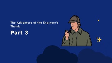Part 3 | The Adventure of the Engineer