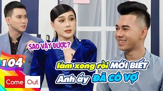 Come Out–BRAS #104 I Chàng trai ĐÃ CÓ VỢ thích CẢM GIÁC LẠ và cú bỏ đi ngoạn mục làm bạn trai BƠ VƠ