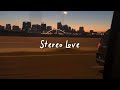 Stereo love slowed reverb  lyrics