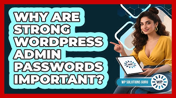 Why Are Strong WordPress Admin Passwords Important?