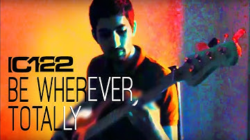 IC122 - Be Wherever, Totally